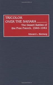 Tricolor Over the Sahara: The Desert Battles of the Free French, 1940-1942 (Contributions in Military Studies Book 217) by Edward L. Bimberg