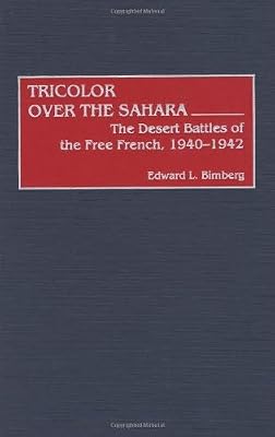 Tricolor Over the Sahara: The Desert Battles of the Free French, 1940-1942 (Contributions in Military Studies Book 217)