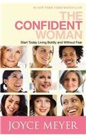 The Confident Woman: Start Today Living Boldly and Without Fear by Joyce Meyer