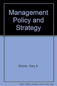 Management policy and strategy by George Albert Steiner