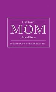 Stuff Every Mom Should Know