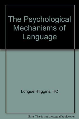 The Psychological mechanisms of language: A joint symposium of the Royal Society and the British Academy held on 11 and 12 March 1981 by LONGUET-HIGGINS H.C.