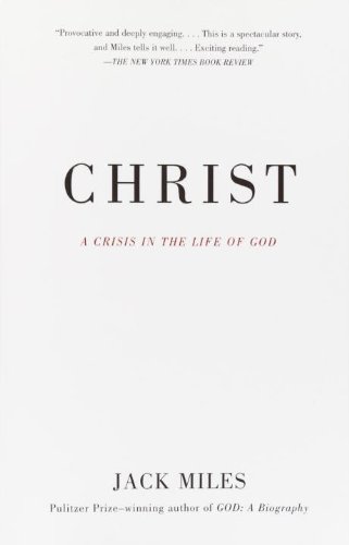 Christ: A Crisis in the Life of God by Jack Miles