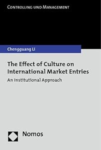 The Effect of Culture on International Market Entries: An Institutional Approach (Controlling Und Management) by Chengguang Li