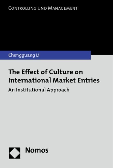 The Effect of Culture on International Market Entries: An Institutional Approach (Controlling Und Management) by Chengguang Li