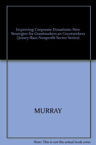 Improving Corporate Donations: New Strategies for Grantmakers and Grantseekers (JOSSEY BASS NONPROFIT & PUBLIC MANAGEMENT SERIES) by Vic Murray