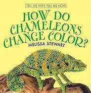 How Do Chameleons Change Color? by Melissa Stewart