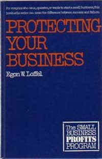 Protecting your business (The Small business profits program) by Egon W Loffel