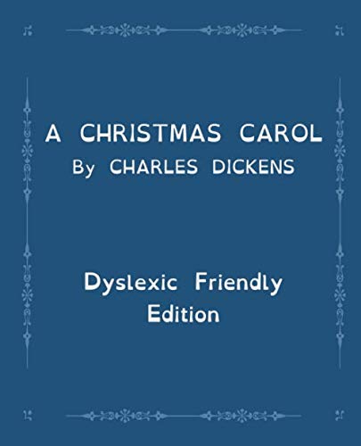 A Christmas Carol: Dyslexic Friendly Edition by Charles Dickens