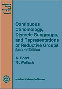 Continuous Cohomology, Discrete Subgroups, and Representations of Reductive Groups (Mathematical Surveys & Monographs) by Armand Borel