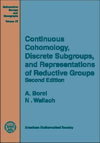 Continuous Cohomology, Discrete Subgroups, and Representations of Reductive Groups (Mathematical Surveys & Monographs) by Armand Borel