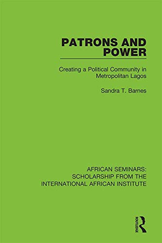 Patrons and Power: Creating a Political Community in Metropolitan Lagos (African Seminars: Scholarship from the International African Institute) by Sandra Barnes