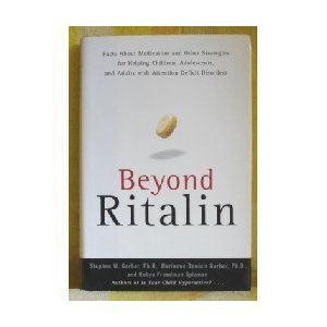 Beyond Ritalin:Facts About Medication and Strategies for Helping Children,: Adolescents, and Adults with Attention Deficit Disorders