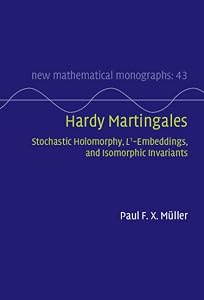 Hardy Martingales: Stochastic Holomorphy, L^1-Embeddings, and Isomorphic Invariants (New Mathematical Monographs Book 43) by Paul F. X. M&uuml;ller