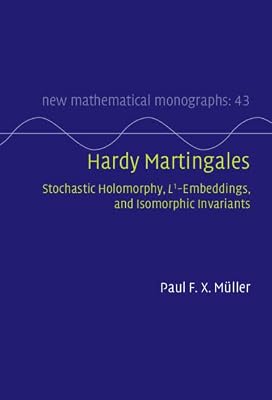Hardy Martingales: Stochastic Holomorphy, L^1-Embeddings, and Isomorphic Invariants (New Mathematical Monographs Book 43)