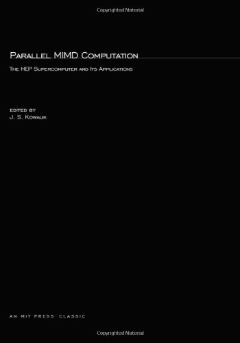 Parallel Mimd Computation: Hep Supercomputer and Its Applications (Mit Press Series in Scientific Computation) by Janusz S. Kowalik