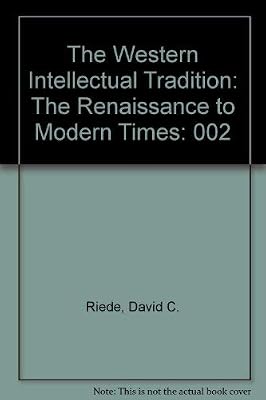 The Western Intellectual Tradition: The Renaissance to Modern Times
