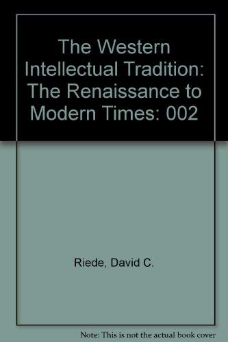 The Western Intellectual Tradition: The Renaissance to Modern Times by David C. Riede