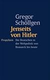 Jenseits von Hitler: Die Deutschen in der Weltpolitik von Bismarck bis heute - Gregor Schöllgen