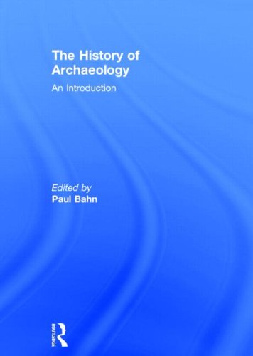 The history of archaeology : an introduction by Paul G Bahn