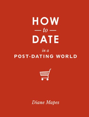 How to Date in a Post-Dating World by Karen White