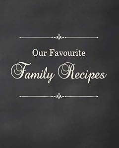 Our Favourite Family Recipes: Fill in the Blank Cookbook and Recipe Organiser to Collect Your Most Treasured Family Meals by Ellen Tree Press