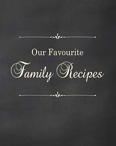 Our Favourite Family Recipes: Fill in the Blank Cookbook and Recipe Organiser to Collect Your Most Treasured Family Meals by Ellen Tree Press