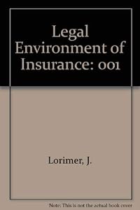 Legal Environment of Insurance: 001 by J. Lorimer