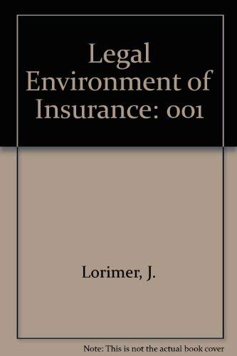 Legal Environment of Insurance: 001 by J. Lorimer
