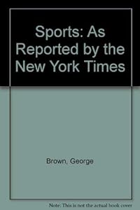 Sports: As Reported by the New York Times by George Brown
