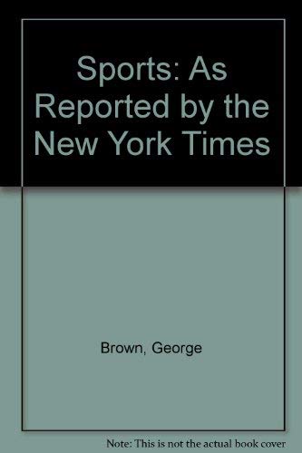 Sports: As Reported by the New York Times by George Brown