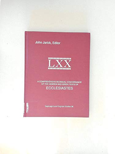 A Comprehensive Bilingual Concordance of the Hebrew and Greek Texts of Ecclesiastes (SEPTUAGINT AND COGNATE STUDIES SERIES) by John Jarick