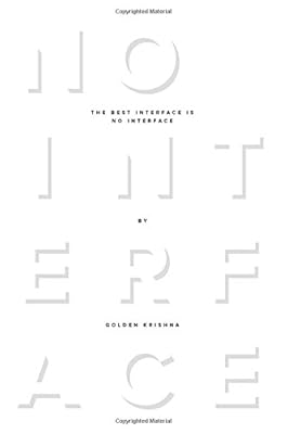 The Best Interface Is No Interface: The simple path to brilliant technology