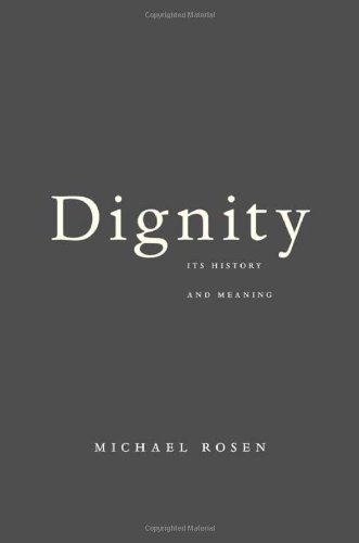 Dignity: Its History and Meaning by Michael Rosen