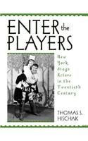 Enter the Players: New York Stage Actors in the Twentieth Century by Thomas S. Hischak