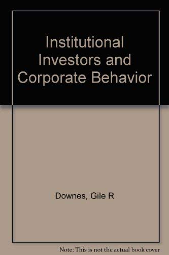 Institutional Investors and Corporate Behavior by Glenn R. Hubbard