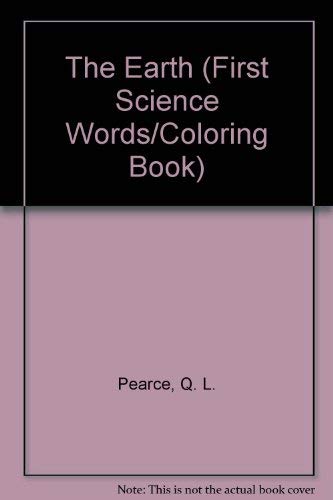 First Science Earth (First Science Words Coloring Books) by Q. L. Pearce