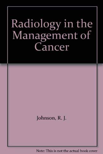 Radiology in the Management of Cancer by R. J. Johnson