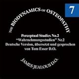 Biodynamische Osteopathie - Wahrnehmungsstudien Nr. 2: Original von James S. Jealous, D.O. Deutsche Fassung