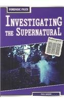 Investigating the Supernatural (Forensic Files) by Paul Mason