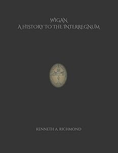 Wigan A History to the Interregnum by Kenneth A. Richmond