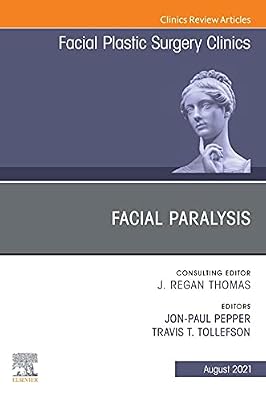Facial Paralysis, An Issue of Facial Plastic Surgery Clinics of North America, EBook (The Clinics: Surgery)