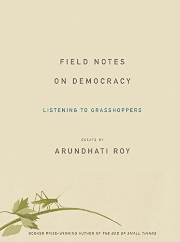 Field Notes on Democracy: Listening to Grasshoppers by Arundhati Roy