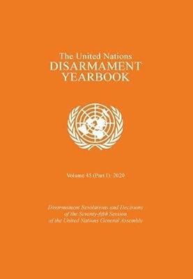 The United Nations Disarmament Yearbook 2020: Part I (United Nations Disarmament Yearbook, 45)