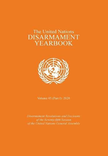 The United Nations Disarmament Yearbook 2020: Part I (United Nations Disarmament Yearbook, 45) by United Nations Publications