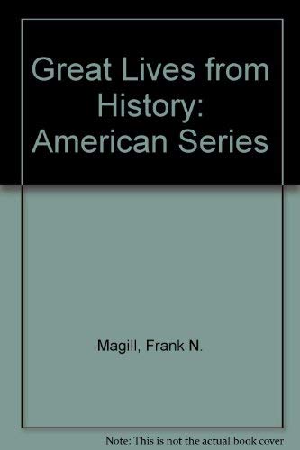 Great Lives from History: American Series by Frank Northen Magill