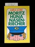 Moritz Huna Nasenriecher. 1. Auflage. - Mira. Lobe