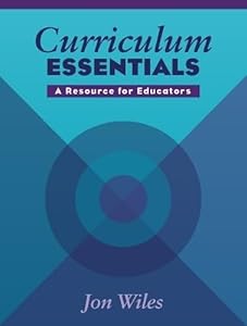 Curriculum Essentials: A Resource for Educators by Jon W. Wiles