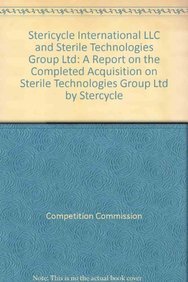 Stericycle International LLC and Sterile Technologies Group Ltd: A Report on the Completed Acquisition on Sterile Technologies Group Ltd by Stercycle by Competition Commission