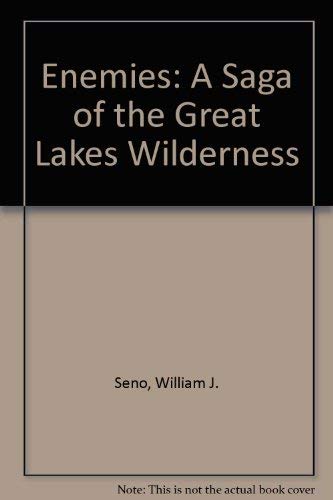 Enemies : A Saga of the Great Lakes Wilderness by William J. Seno